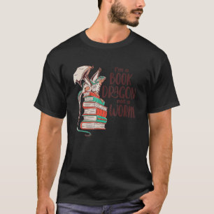I Am A Book Dragon And Not A Worm T-Shirt
