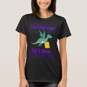 I Am A Book Dragon Not A Worm T-Shirt