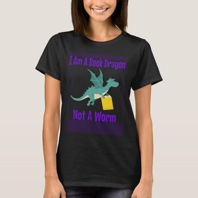 I Am A Book Dragon Not A Worm T-Shirt (Front)