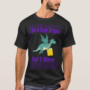 I Am A Book Dragon Not A Worm T-Shirt