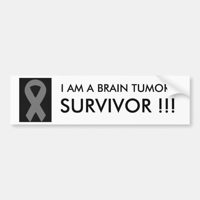 I AM A BRAIN TUMOR, SURVIVOR !!! bumper sticker (Front)