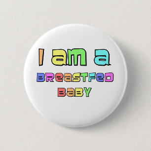 I Am A Breastfed Baby 2 Inch Round Button