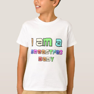 I Am A Breastfed Baby T-Shirt