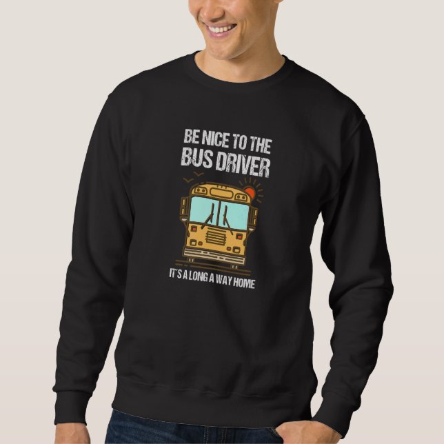 I Am A Bus Driver  School Bus Driver  5 Sweatshirt (Front)