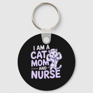 "I Am a Cat Mom and Nurse: Design for Cat-Lovers Keychain