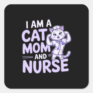 "I Am a Cat Mom and Nurse: Design for Cat-Lovers Square Sticker