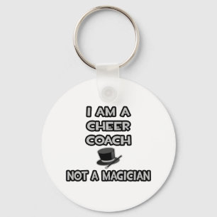 I Am A Cheer Coach ... Not A Magician Keychain