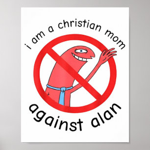 I Am A Christian Mom Against Alan  Poster