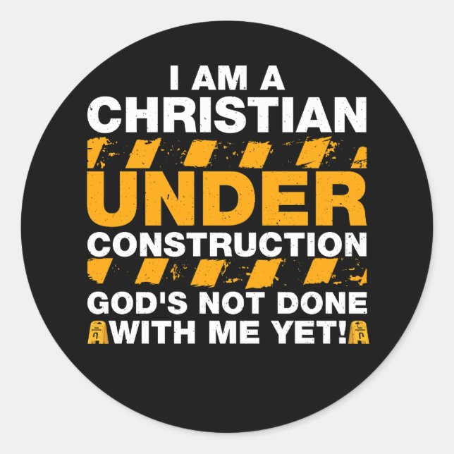 I Am A Christian Under Construction God's Not Done Classic Round Sticker (Front)