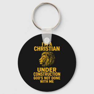 I Am A Christian Under Construction Gods Not Done  Keychain