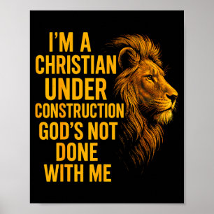 I Am A Christian Under Construction Gods Not Done  Poster