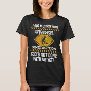 I Am A Christian Under Construction Religious Fait T-Shirt