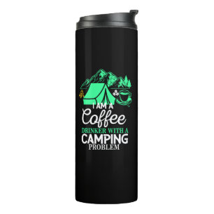 I am a Coffee Drinker with Camping Problem Design Thermal Tumbler