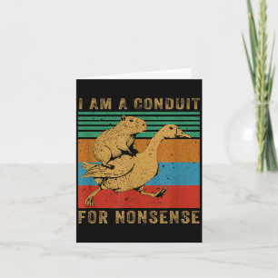 I Am A Conduit For Nonsense Capybara Goose  Card