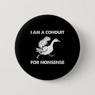 I Am A Conduit For Nonsense Capybara Goose Meme 2 Inch Round Button
