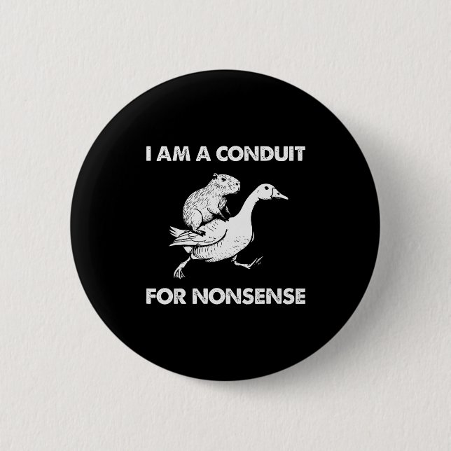 I Am A Conduit For Nonsense Capybara Goose Meme  2 Inch Round Button (Front)