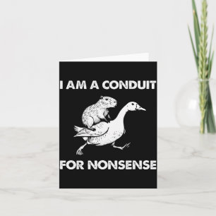 I Am A Conduit For Nonsense Capybara Goose Meme  Card