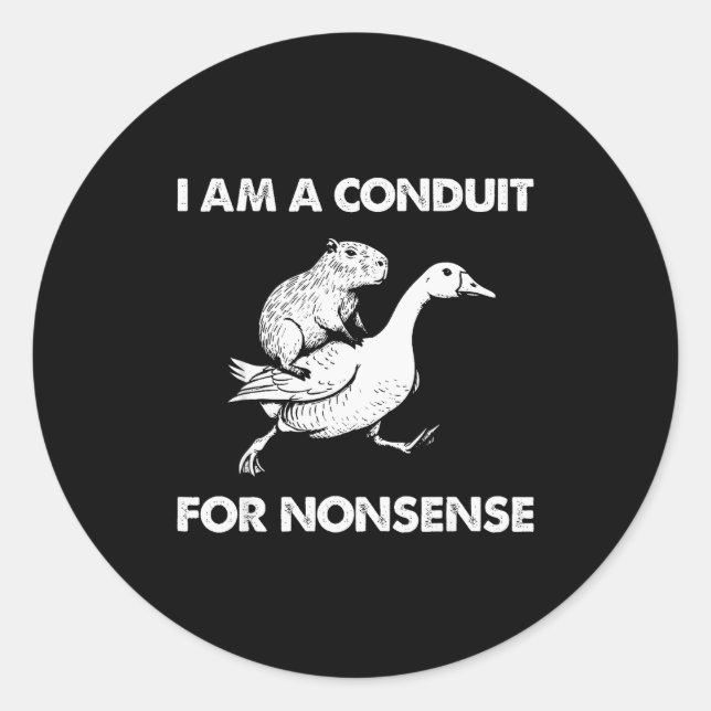 I Am A Conduit For Nonsense Capybara Goose Meme  Classic Round Sticker (Front)