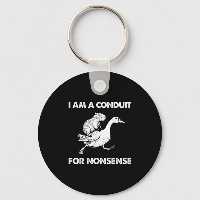 I Am A Conduit For Nonsense Capybara Goose Meme  Keychain (Front)