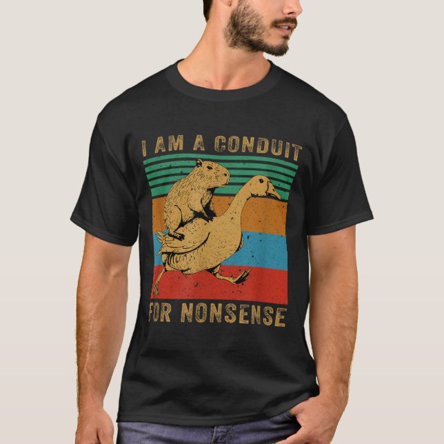 I Am A Conduit For Nonsense Capybara Goose  T-Shirt (Front)