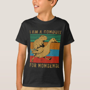 I Am A Conduit For Nonsense Capybara Goose  T-Shirt