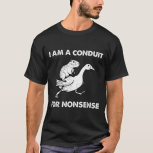 I Am A Conduit For Nonsense - Capybara Riding Goos T-Shirt