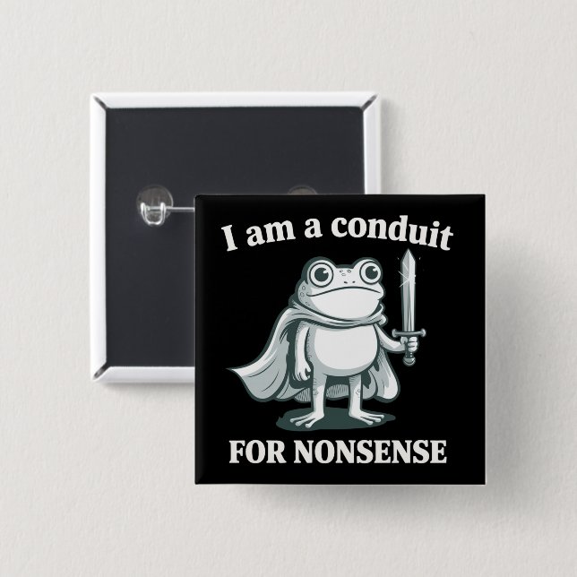 I Am a Conduit for Nonsense Funny Frog Sarcastic  2 Inch Square Button (Front & Back)