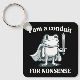 I Am a Conduit for Nonsense Funny Frog Sarcastic Keychain
