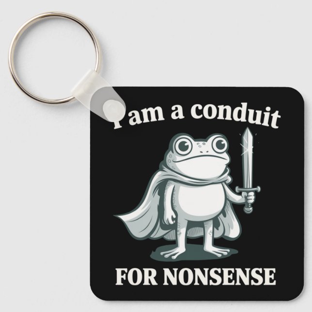 I Am a Conduit for Nonsense Funny Frog Sarcastic  Keychain (Front)
