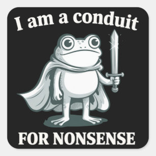 I Am a Conduit for Nonsense Funny Frog Sarcastic  Square Sticker