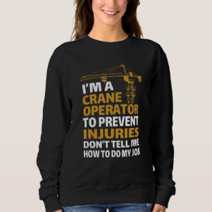 I Am A Crane Operator Don't Tell Me How To Do My J Sweatshirt