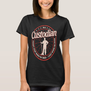 I am A Custodian I'don't Stop janitor Mopping Cust T-Shirt