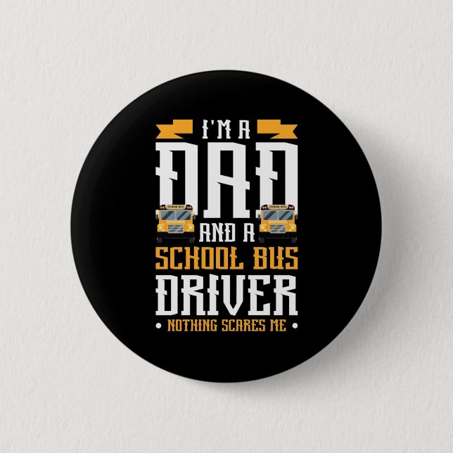 I Am A Dad And School Bus Driver 2 Inch Round Button (Front)