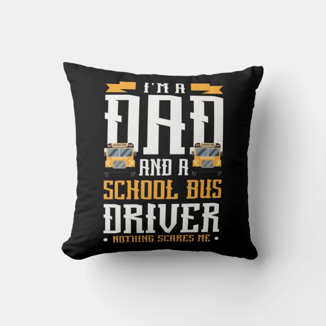I Am A Dad And School Bus Driver Throw Pillow (Front)