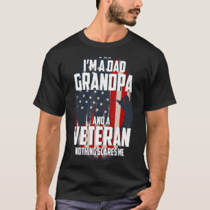 I Am A Dad Grandpa And A Veteran Nothing Scares Me T-Shirt
