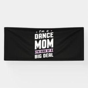 I Am A Dance Mom And A Big Deal Banner