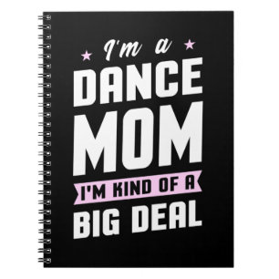 I Am A Dance Mom And A Big Deal Notebook