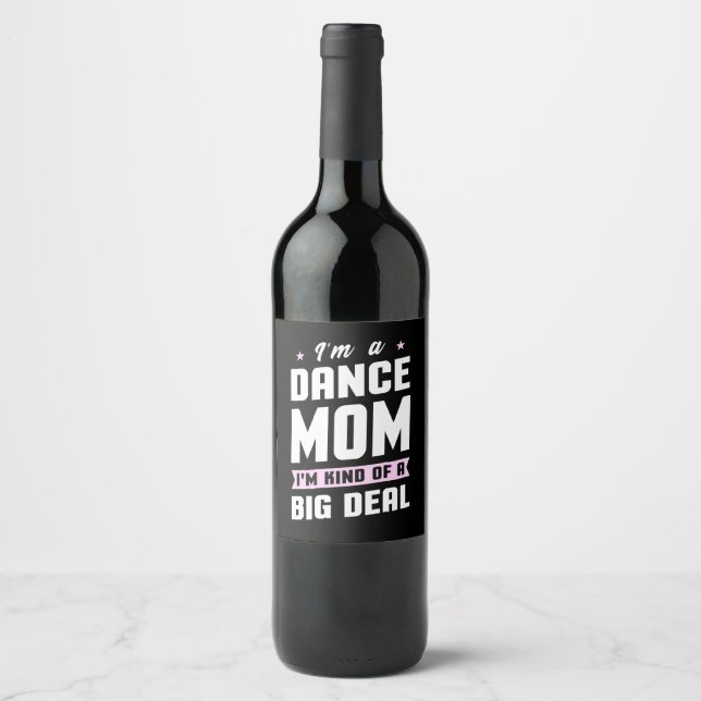 I Am A Dance Mom And A Big Deal Wine Label (Front)