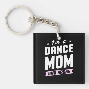 I Am A Dance Mom And Broke Keychain