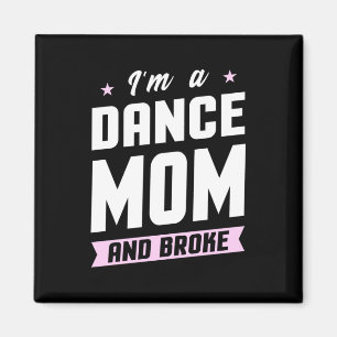 I Am A Dance Mom And Broke Magnet