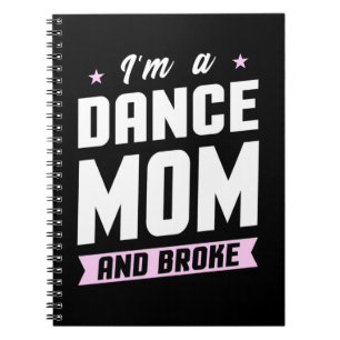 I Am A Dance Mom And Broke Notebook