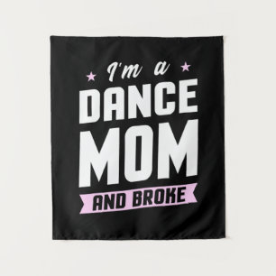 I Am A Dance Mom And Broke Tapestry
