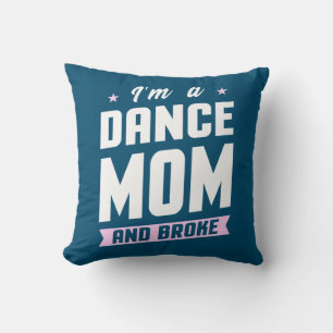 I Am A Dance Mom And Broke Throw Pillow