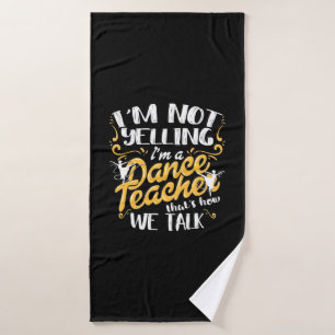 I Am A Dance Teacher Bath Towel