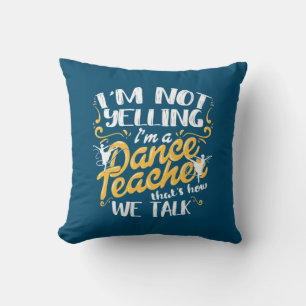 I Am A Dance Teacher Throw Pillow