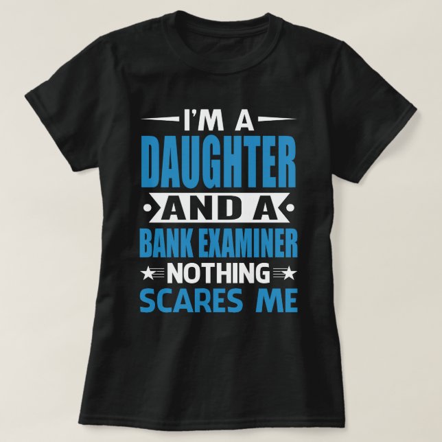 I Am A DAUGHTER And A Bank Examiner Nothing Scares T-Shirt (Design Front)