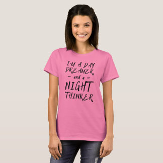 I am a day dreamer and a night thinker T-Shirt