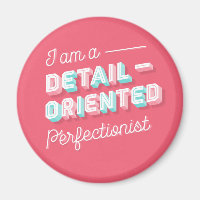 I am a Detail-Oriented Perfectionist Magnet