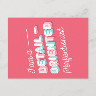 I am a Detail-Oriented Perfectionist Postcard
