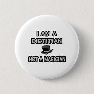 I Am A Dietician ... Not A Magician 2 Inch Round Button